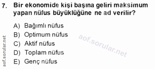 7. soru: Bir ekonomide kişi başına geliri maksimum yapan nüfus büyüklüğüne ne ad verilir? A) Bağımlı nüfus B) Optimum nüfus C)…