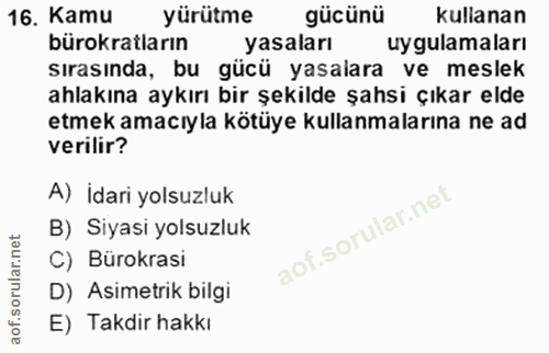 16. soru: Kamu yürütme gücünü kullanan bürokratların yasaları uygulamaları sırasında, bu gücü yasalara ve meslek ahlakına aykır…