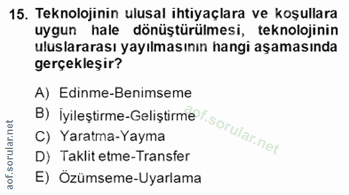 15. soru: Teknolojinin ulusal ihtiyaçlara ve koşullara uygun hale dönüştürülmesi, teknolojinin uluslararası yayılmasının hangi…