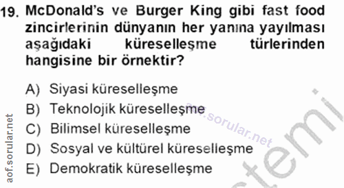 19. soru: McDonald's ve Burger King gibi fast food zincirlerinin dünyanın her yanına yayılması aşağıdaki küreselleşme türlerind…