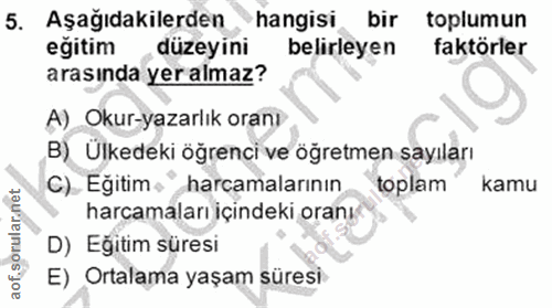 5. soru: Aşağıdakilerden hangisi bir toplumun eğitim düzeyini belirleyen faktörler arasında yer almaz? A) Okur-yazarlık oranı…