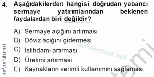 4. soru: Aşağıdakilerden hangisi doğrudan yabancı sermaye yatırımlarından beklenen faydalardan biri değildir? A) Sermaye açığı…