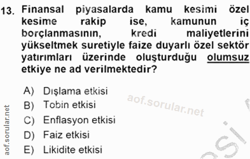13. soru: Finansal piyasalarda kamu kesimi özel kesime rakip ise, kamunun borçlanmasının, kredi maliyetlerini yükseltmek sureti…