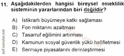 11. soru: Aşağıdakilerden hangisi bireysel emeklilik sisteminin yararlarından biri değildir? A) İstikrarlı büyümeye katkı sağla…