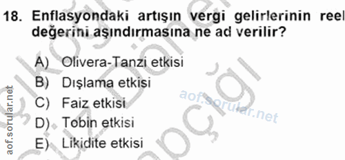 18. soru: Enflasyondaki artışın vergi gelirlerinin ree degerihi aşındırmasına ne ad verilir? A) Olivera-Tanzi etkisi B) Dışlama…
