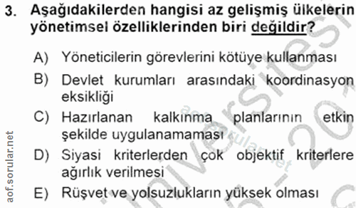 3. soru: Aşağıdakilerden hangisi az gelişmiş ülkelerin yönetimsel özelliklerinden biri değildir? A) Yöneticilerin görevlerini…
