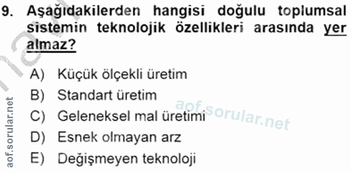9. soru: Aşağıdakilerden hangisi doğulu toplumsal sistemin teknolojik özellikleri arasında yer almaz? A) Küçük ölçekli üretim…