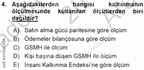4. soru: Aşağıdakilerden hangisi kalkınmanın ölçülmesinde kullanılan ölçütlerden biri değildir? A). Satın alma gücü paritesine…