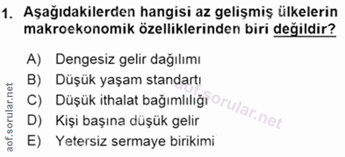 1. soru: Aşağıdakilerden hangisi az gelişmiş ülkelerin makroekonomik özelliklerinden biri değildir? A) Dengesiz gelir dağılımı…
