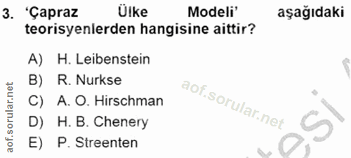 3. soru: 'Çapraz Ülke Modeli' aşağıdaki teorisyenlerden hangisine aittir? A) H. Leibenstein B) R. Nurkse C) A. O. Hirschman D)…