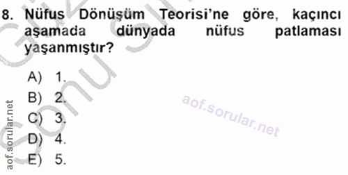 8. soru: Nüfus Dönüşüm Teorisi'ne göre, kaçıncı aşamada dünyada nüfus patlaması yaşanmıştır? A) 1 B) 2. , C) 3. D) 4. «E) 5.