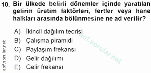 10. soru: Bir ülkede belirli dönemler içinde yaratılan gelirin üretim faktörleri, fertler veya hane halkları arasında bölünmesi…