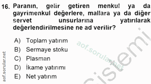 16. soru: Paranın, gelir getiren menkul ya da gayrimenkul değerlere, mallara ya da diğer servet unsurlarina yatırılarak değerle…