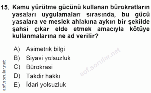 15. soru: Kamu yürütme gücünü kullanan bürokratların yasaları uygulamaları sırasında, bu gücü yasalara ve meslek ahlakına aykır…