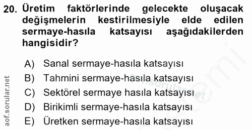 20. soru: Üretim faktörlerinde gelecekte oluşacak değişmelerin kestirilmesiyle elde edilen sermaye-hasıla katsayısı aşağıdakile…