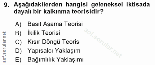 9. soru: Aşağıdakilerden hangisi geleneksel iktisada dayalı bir kalkınma teorisidir? A) Basit Aşama Teorisi B) Ikilik Teorisi…