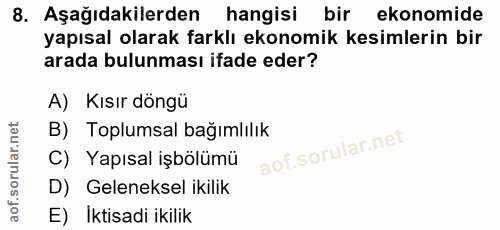 8. soru: Aşağıdakilerden hangisi bir ekonomide yapısal olarak farklı ekonomik kesimlerin bir arada bulunması ifade eder? A) Kı…