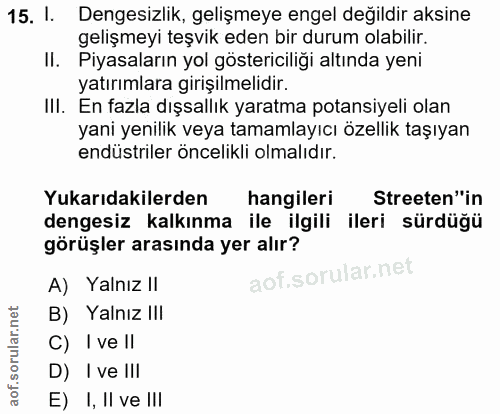 15. soru: l. Dengesizlik, gelişmeye engel değildir aksine gelişmeyı teşvik eden bir durum olabilir. Il. Piyasaların yol gösteri…