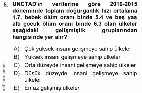 5. soru: UNCTAD'in verilerine göre 2010-2015 döneminde toplam doğurganlık hızı ortalama 1.7, bebek ölüm oranı binde 5.4 ve beş…