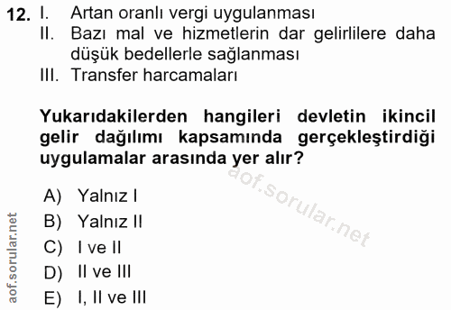 12. soru: I. Artan oranlı vergi uygulanması Il. Bazı mal ve hizmetlerin dar gelirlilere daha düşük bedellerle sağlanması III. T…