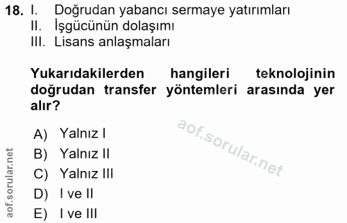 18. soru: I Doğrudan yabancı sermaye yatırımları II. İşgücünün dolaşımı IlI. Lisans anlaşmaları Yukarıdakilerden hangileri tekn…
