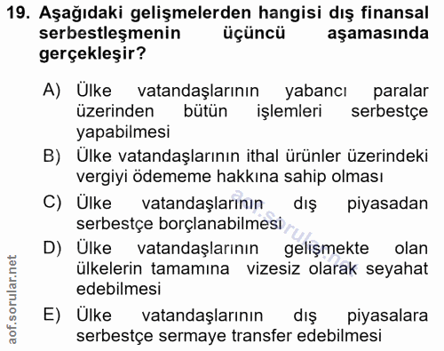 19. soru: Aşağıdaki gelişmelerden hangisi dış finansal serbestleşmenin üçüncü aşamasında gerçekleşir? A) Ülke vatandaşlarının y…
