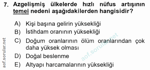 7. soru: Azgelişmiş ülkelerde hızlı nüfus artışının temel nedeni aşağıdakilerden hangisidir? A) Kişi başına gelirin yüksekliği…