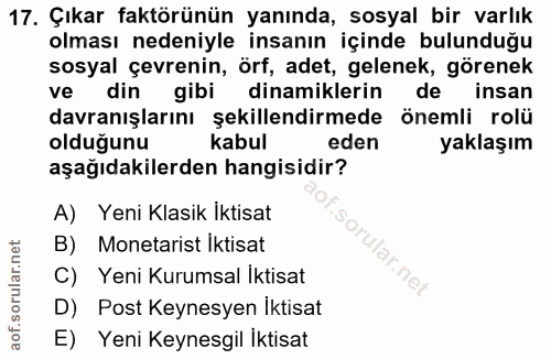 17. soru: Çıkar faktörünün yanında, sosyal bir varlık olması nedeniyle insanın içinde bulunduğu sosyal çevrenin, örf, adet, gel…