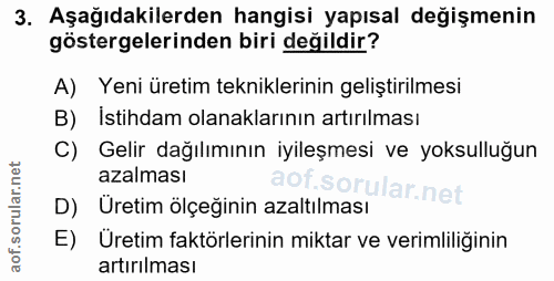 3. soru: Aşağıdakilerden hangisi yapısal değişmenin göstergelerinden biri değildir? A) Yeni üretim tekniklerinin geliştirilmes…