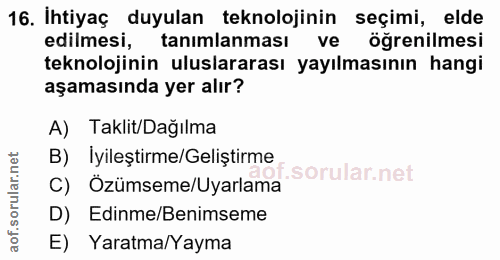 16. soru: Ihtiyaç duyulan teknolojinin seçimi, elde edilmesi, tanimlanması ve öğrenilmesi teknolojinin uluslararası yayılmasını…