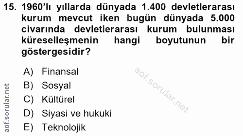 15. soru: 1960'lı yıllarda dünyada 1.400 devletlerarası kurum mevcut iken bugün dünyada 5.000 civarında devletlerarası kurum bu…