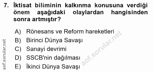 7. soru: İktisat biliminin kalkınma konusuna verdiği önem aşağıdaki olaylardan hangisinden sonra artmıştır? A) Rönesans ve Ref…