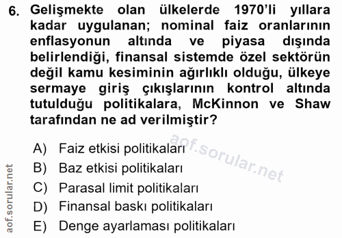 6. soru: Gelişmekte olan ülkelerde 1970'li yıllara kadar uygulanan; nominal faiz oranlarının enflasyonun altinda ve piyasa dış…