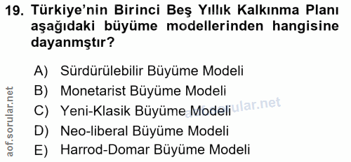 19. soru: Türkiye'nin Birinci Beş Yıllık Kalkınma Planı aşağıdaki büyüme modellerinden hangisine dayanmştır? A) Surdürülebilir…