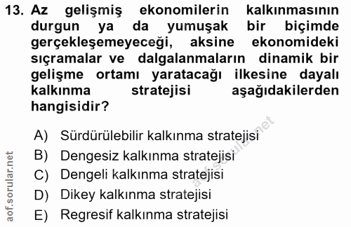 13. soru: Az gelişmiş ekonomilerin kalkınmasının durgun ya da yumuşak bir biçimde gerçekleşemeyeceği, aksine ekonomideki sıçram…
