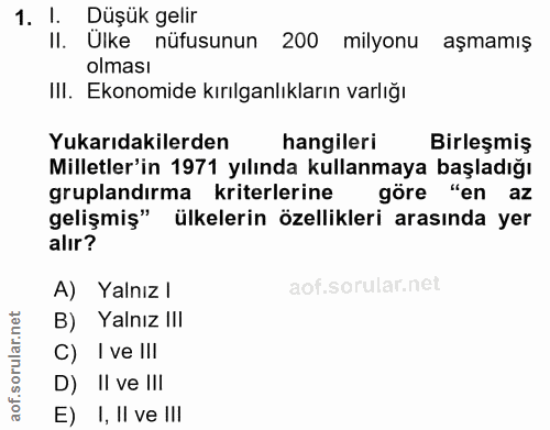 1. soru: l. Düşük gelir II. Ulke nüfusunun 200 milyonu aşmamış olması III. Ekonomide kırılganlıkların varlığı Yukarıdakilerden…