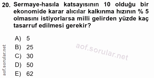 20. soru: Sermaye-hasıla katsayısının 10 olduğu bir ekonomide karar alıcılar kalkınma hızının % 5 olmasını istiyorlarsa milli g…