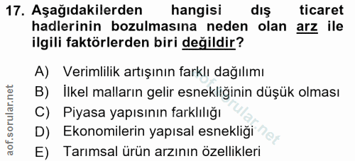 17. soru: Aşağıdakilerden hangisi dış ticaret hadlerinin bozulmasına neden olan arz ile ilgili faktörlerden biri değildir? A) V…