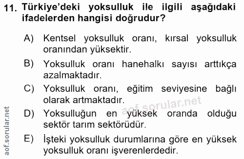 11. soru: Türkiye'deki yoksulluk ile ilgili aşağıdaki ifadelerden hangisi doğrudur? A) Kentsel yoksulluk oranı, kırsal yoksullu…