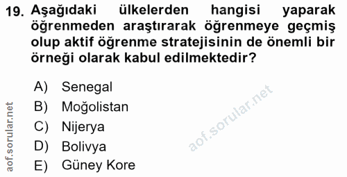 19. soru: Aşağıdaki ülkelerden hangisi yaparak öğrenmeden araştırarak öğrenmeye geçmiş olup aktif öğrenme stratejisinin de önem…