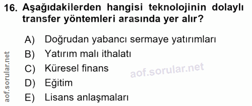 16. soru: Aşağıdakilerden hangisi teknolojinin dolaylı transfer yöntemleri arasında yer alır? A) Doğrudan yabancı sermaye yatır…