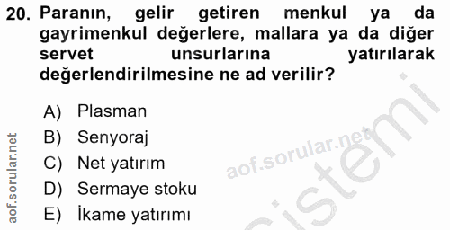 20. soru: Paranın, gelir getiren menkul ya da gayrimenkul değerlere, mallara ya da diğer servet unsurlarına yatırılarak değerle…