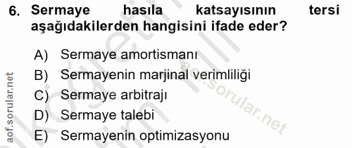 6. soru: Sermaye hasıla katsayısının tersi aşağıdakilerden hangisini ifade eder? A) Sermaye amortismanı B) Sermayenin marjinal…