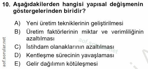 10. soru: Aşağıdakilerden hangisi yapısal değişmenin göstergelerinden biridir? A) Yeni üretim tekniklerinin geliştirilmesi B) Ü…