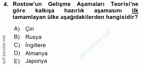 4. soru: Rostow'un Gelişme Aşamaları Teorisi'ne göre kalkışa hazırlık aşamasını ilk tamamlayan ülke aşağıdakilerden hangisidir…