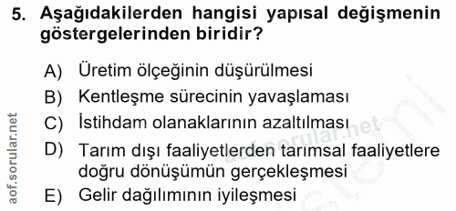 5. soru: Aşağıdakilerden hangisi yapısal değişmenin göstergelerinden biridir? A) Uretim ölçeğinin düşürülmesi B) Kentleşme sür…