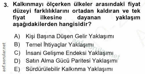 3. soru: Kalkınmayı ölçerken ülkeler arasındaki fiyat düzeyi farklılıklarını ortadan kaldıran ve tek fiyat ilkesine dayanan ya…