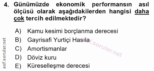 4. soru: Günümüzde ekonomik performansın asıl ölçüsü olarak aşağıdakilerden hangisi daha çok tercih edilmektedir? A) Kamu kesi…