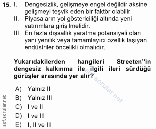 15. soru: I. Dengesizlik, gelişmeye engel değildir aksine gelişmeyi teşvik eden bir faktör olabilir. II. Piyasaların yol göster…