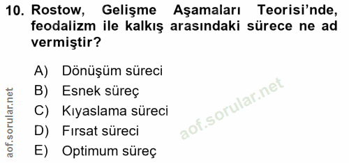 10. soru: Rastow, Gelişme Aşamaları Teorisi'nde, feodalizm ile kalkış arasındaki sürece ne ad vermiştir? A) Dönüşüm süreci B) E…